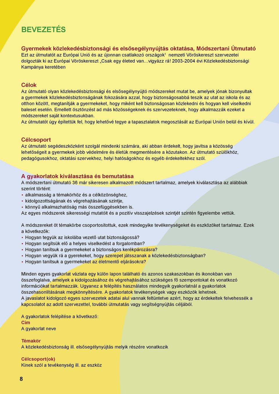 2003-2004 évi Közlekedésbiztonsági Kampánya keretében Célok Az útmutató olyan közlekedésbiztonsági és elsősegélynyújtó módszereket mutat be, amelyek jónak bizonyultak a gyermekek