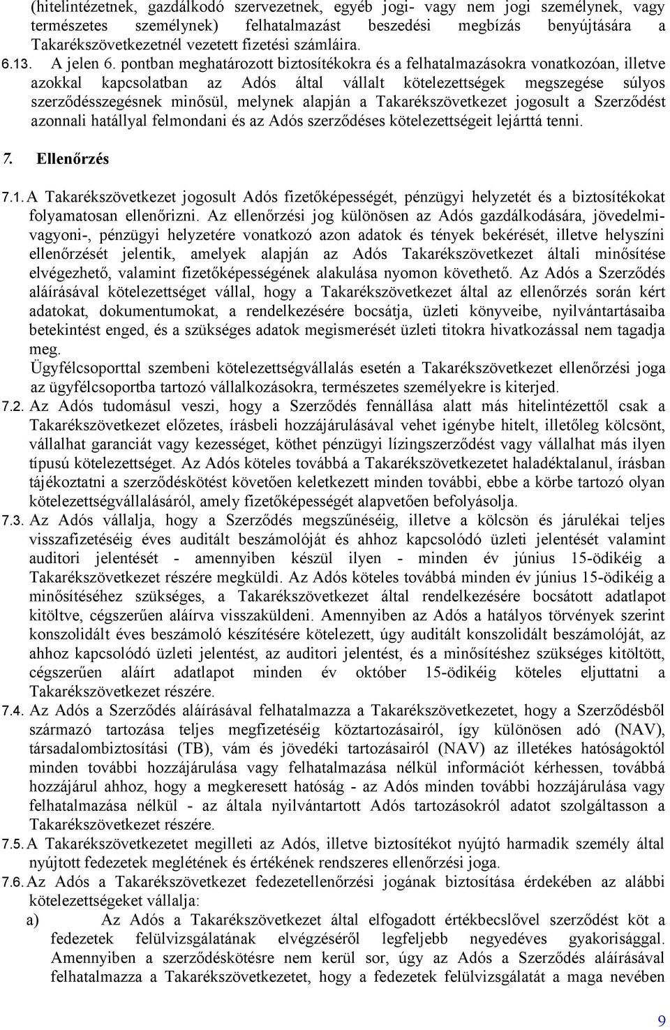 pontban meghatározott biztosítékokra és a felhatalmazásokra vonatkozóan, illetve azokkal kapcsolatban az Adós által vállalt kötelezettségek megszegése súlyos szerződésszegésnek minősül, melynek