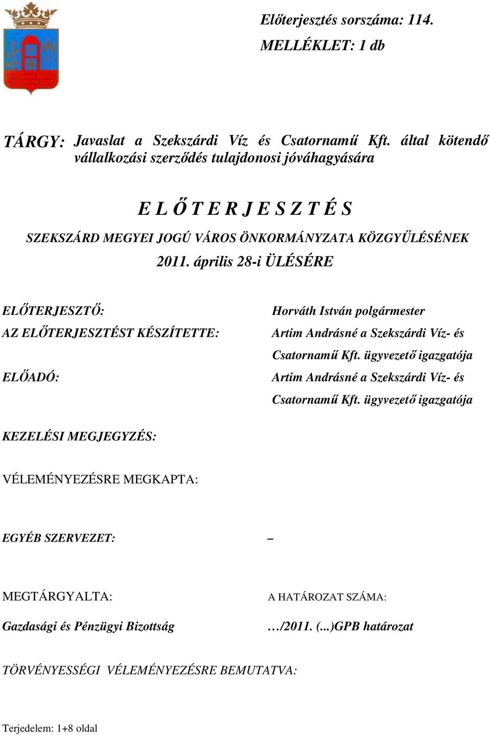 április 28-i ÜLÉSÉRE ELİTERJESZTİ: AZ ELİTERJESZTÉST KÉSZÍTETTE: ELİADÓ: Horváth István polgármester Artim Andrásné a Szekszárdi Víz- és Csatornamő Kft.