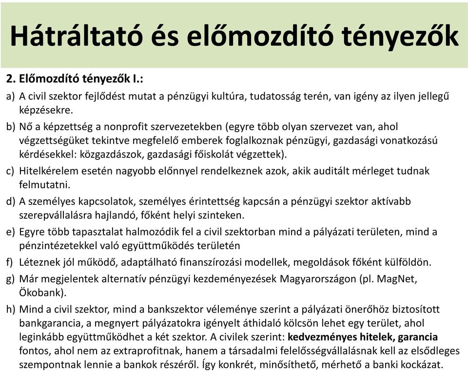 gazdasági főiskolát végzettek). c) Hitelkérelem esetén nagyobb előnnyel rendelkeznek azok, akik auditáltmérleget tudnak felmutatni.