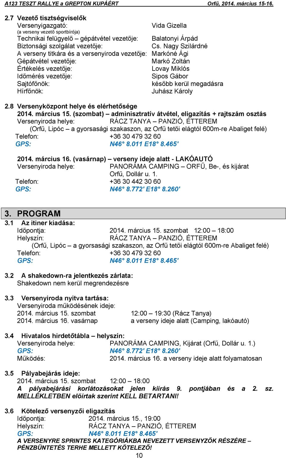 megadásra Hírfőnök: Juhász Károly 2.8 Versenyközpont helye és elérhetősége 2014. március 15.