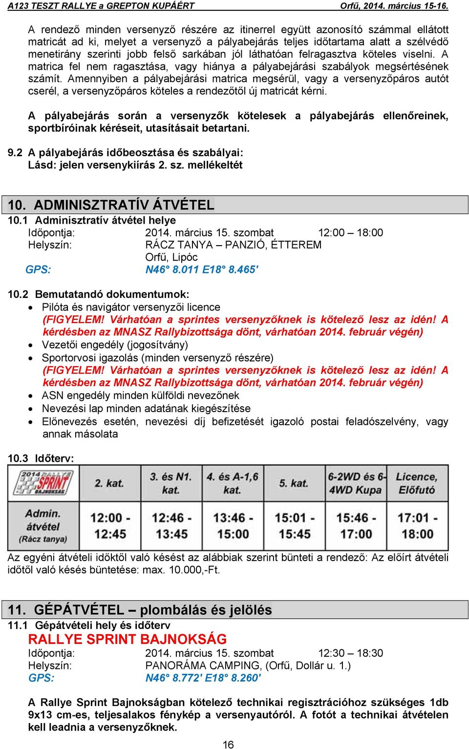 Amennyiben a pályabejárási matrica megsérül, vagy a versenyzőpáros autót cserél, a versenyzőpáros köteles a rendezőtől új matricát kérni.