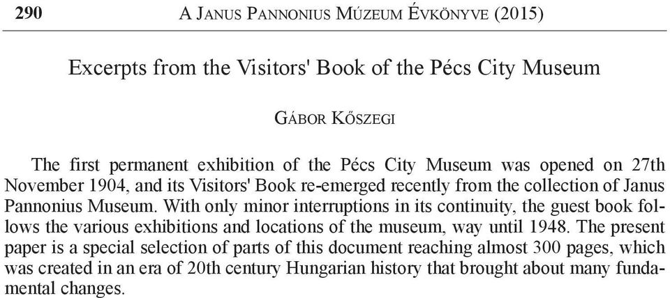 With only minor interruptions in its continuity, the guest book follows the various exhibitions and locations of the museum, way until 1948.