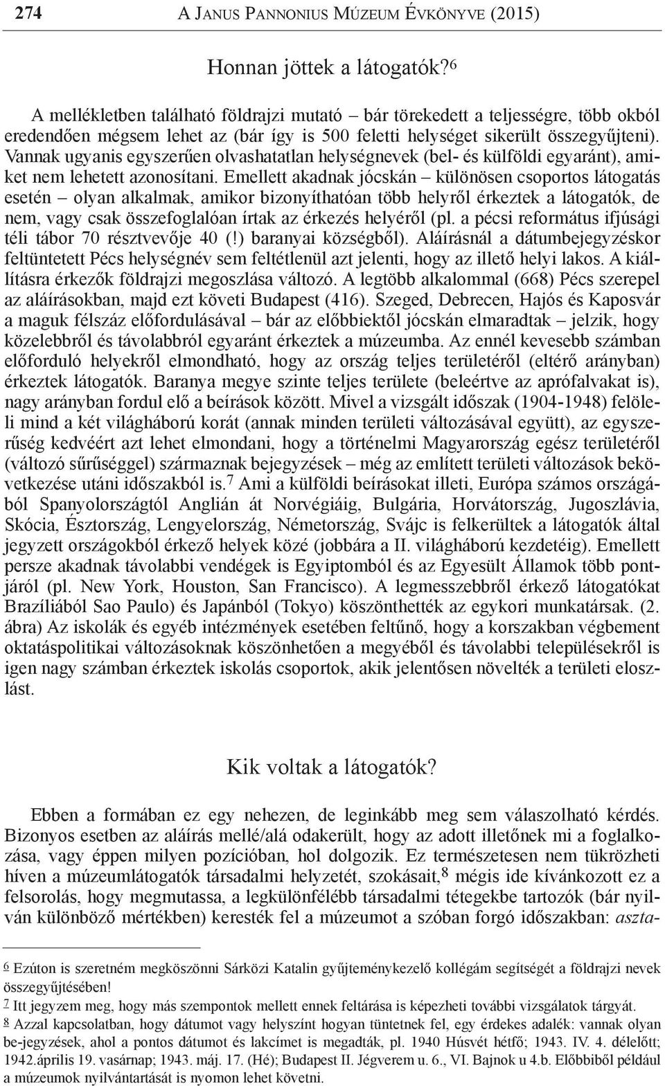 Vannak ugyanis egyszerűen olvashatatlan helységnevek (bel- és külföldi egyaránt), amiket nem lehetett azonosítani.