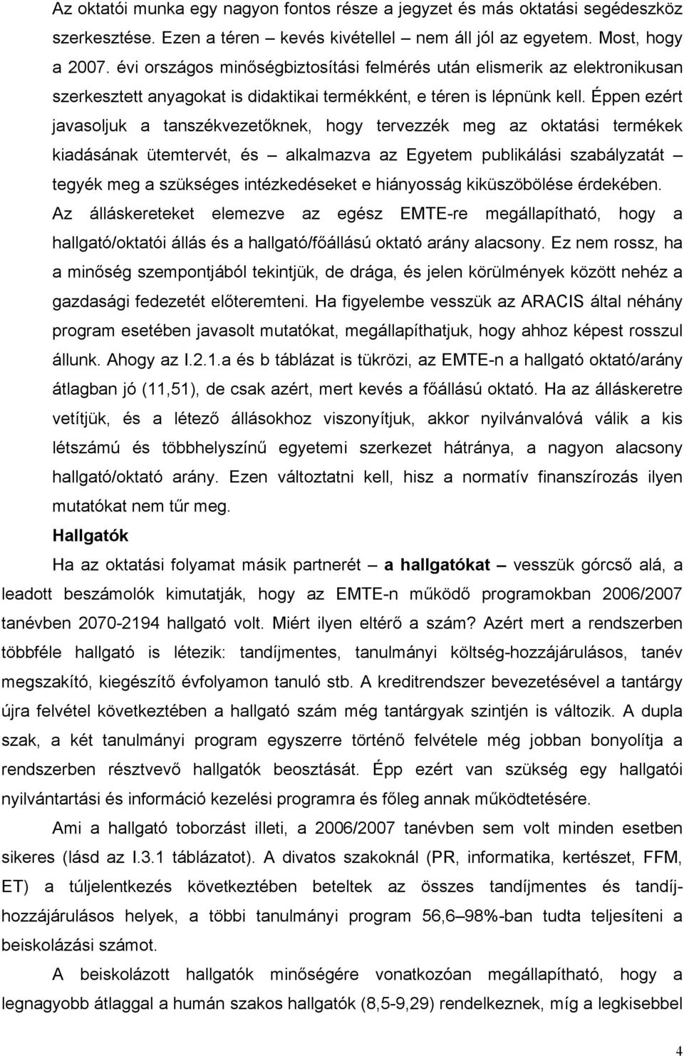 Éppen ezért javasoljuk a tanszékvezetőknek, hogy tervezzék meg az oktatási termékek kiadásának ütemtervét, és alkalmazva az Egyetem publikálási szabályzatát tegyék meg a szükséges intézkedéseket e