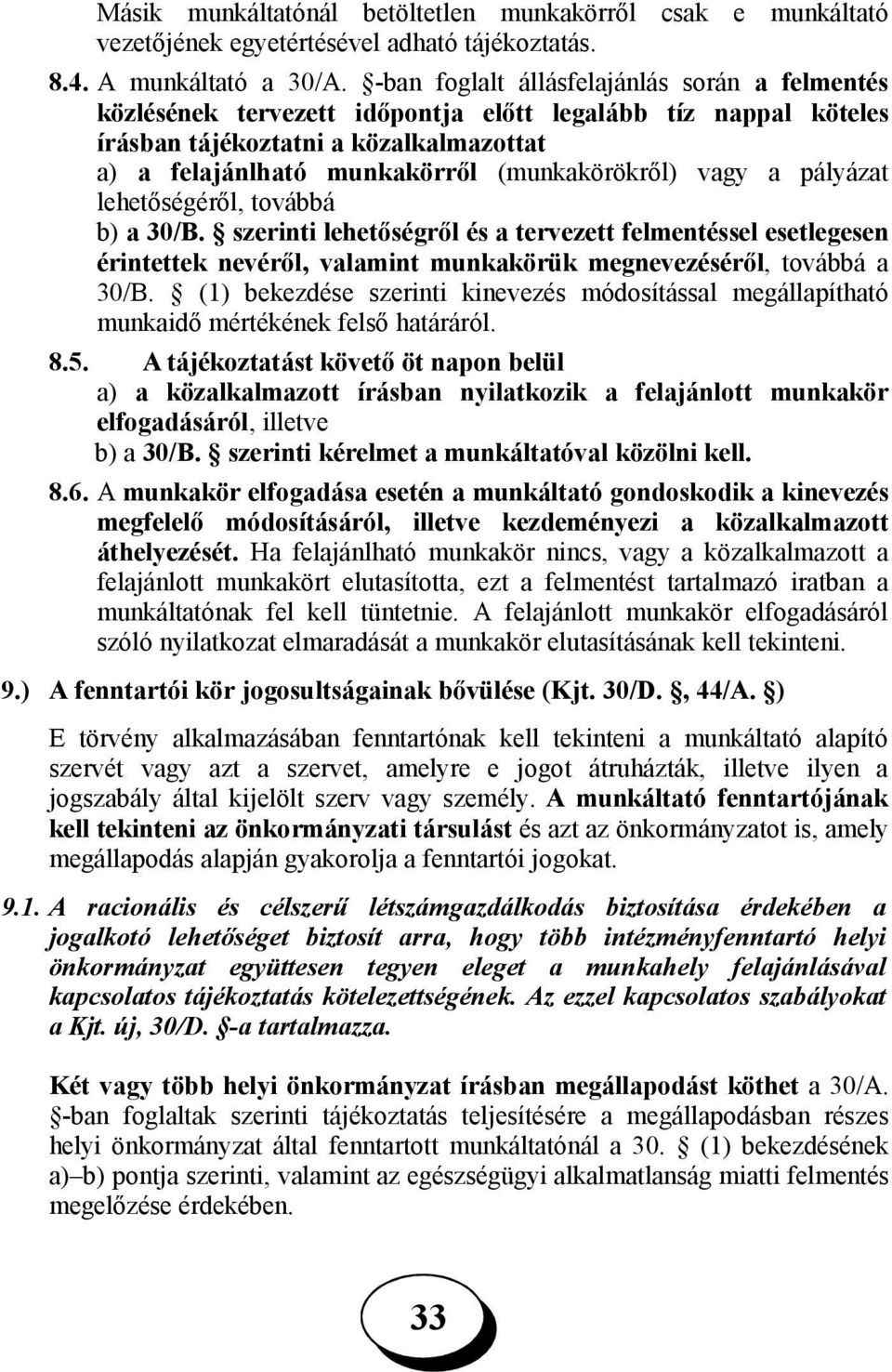 vagy a pályázat lehetőségéről, továbbá b) a 30/B. szerinti lehetőségről és a tervezett felmentéssel esetlegesen érintettek nevéről, valamint munkakörük megnevezéséről, továbbá a 30/B.