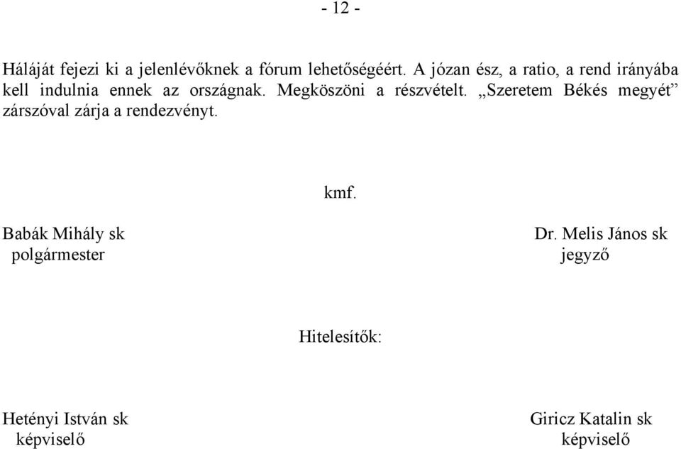 Megköszöni a részvételt. Szeretem Békés megyét zárszóval zárja a rendezvényt. kmf.