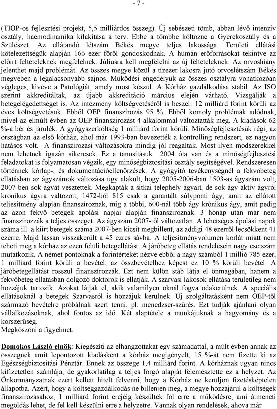 Júliusra kell megfelelni az új feltételeknek. Az orvoshiány jelenthet majd problémát. Az összes megye közül a tízezer lakosra jutó orvoslétszám Békés megyében a legalacsonyabb sajnos.