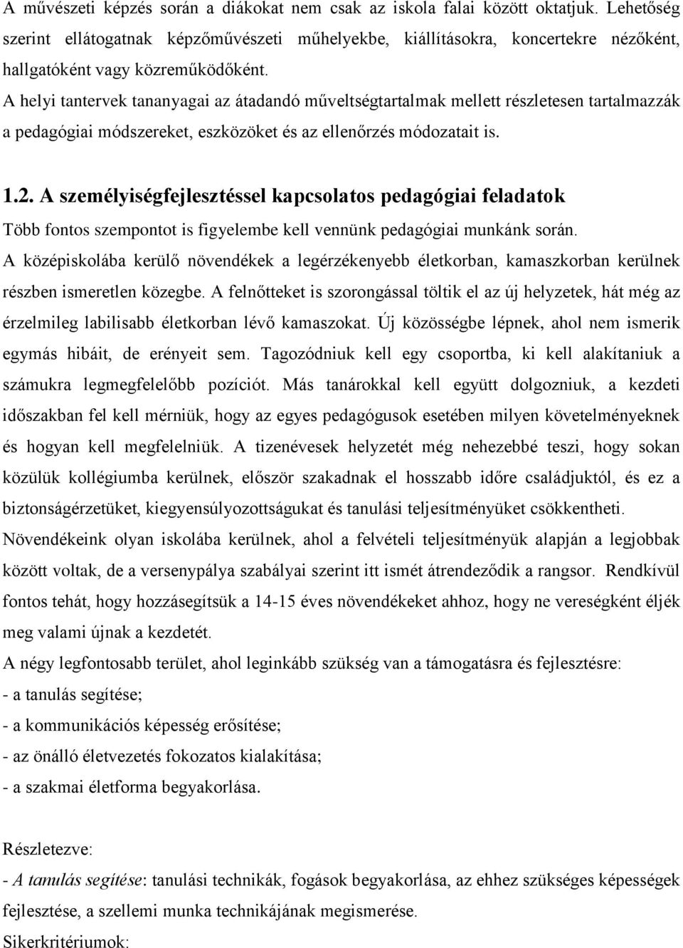 A helyi tantervek tananyagai az átadandó műveltségtartalmak mellett részletesen tartalmazzák a pedagógiai módszereket, eszközöket és az ellenőrzés módozatait is. 1.2.