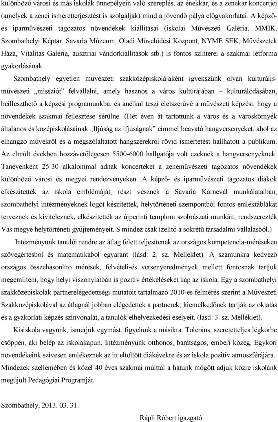 ausztriai vándorkiállítások stb.) is fontos színterei a szakmai létforma gyakorlásának.