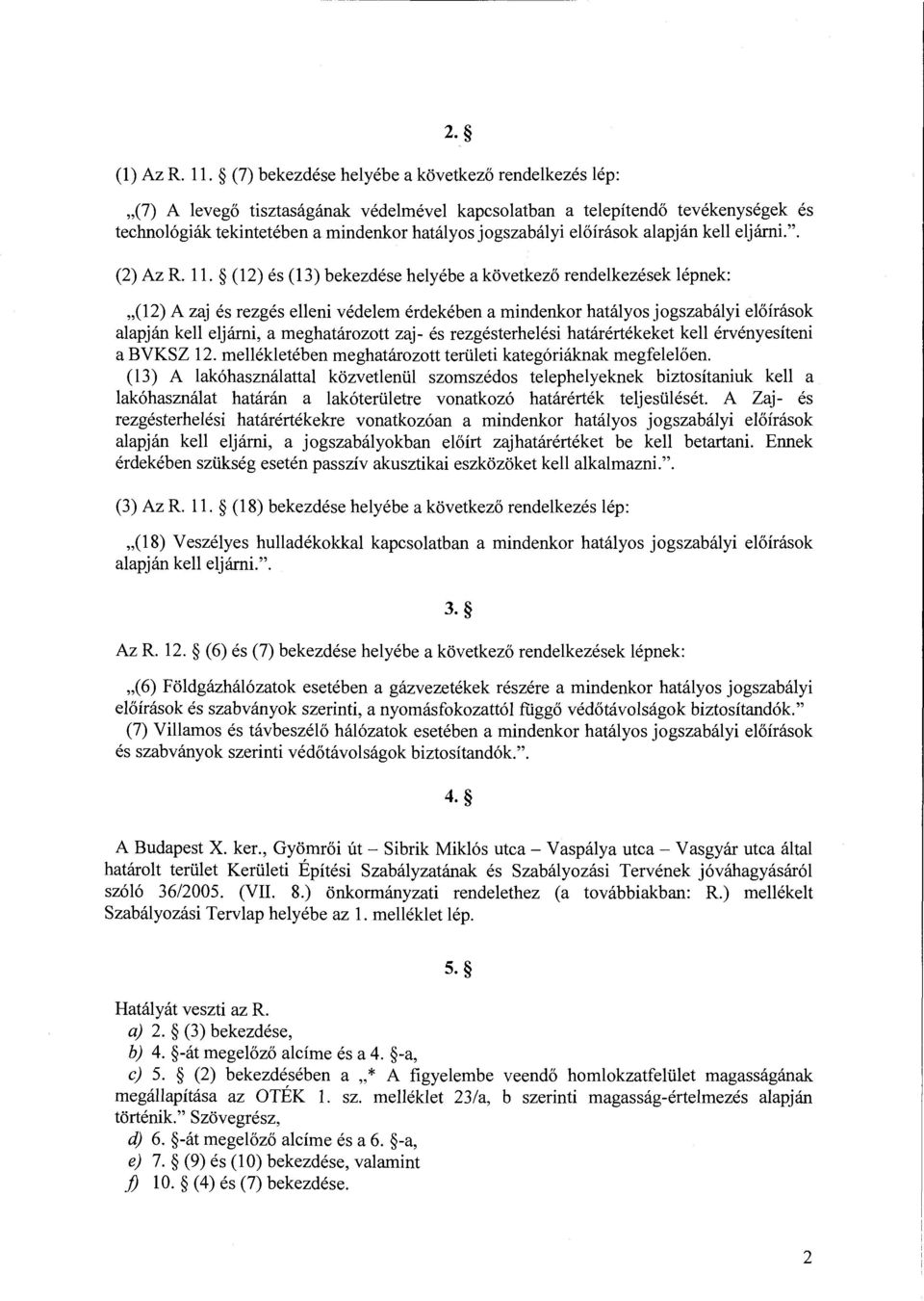előírások alapján kell eljárni.". (2) Az R. ll.