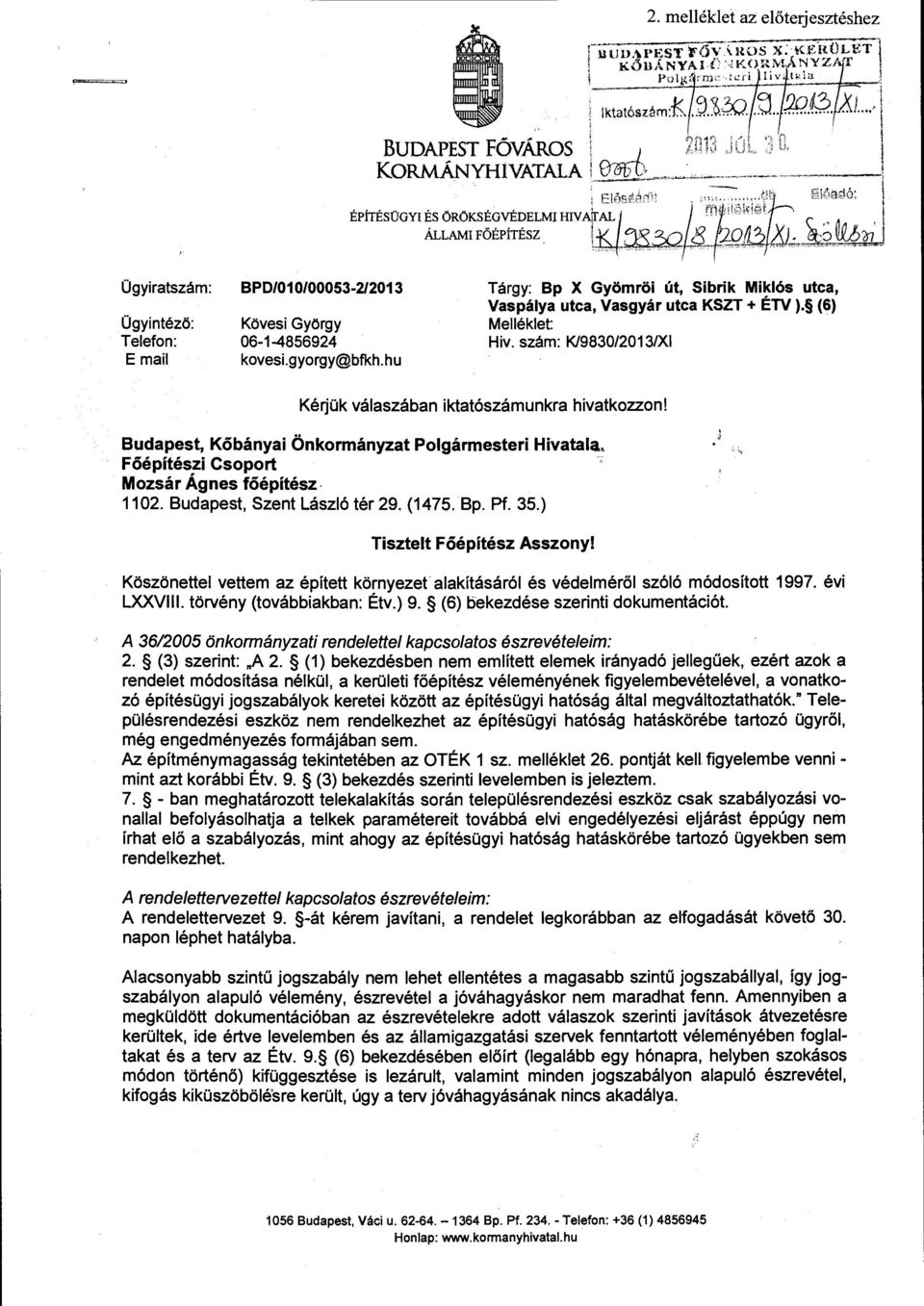hu Tárgy: Bp X Gyömröi út, Sibrik Miklós utca, Vaspálya utca, Vasgyár utca KSZT + ÉTV ). (6) Melléklet: Hiv. szám: K/9830/2013/XI Kérjük válaszában iktatószámunkra hivatkozzon!