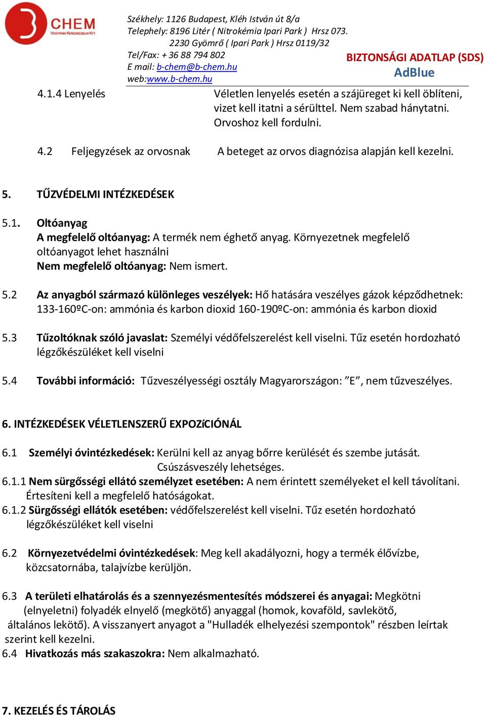 Környezetnek megfelelő oltóanyagot lehet használni Nem megfelelő oltóanyag: Nem ismert. 5.