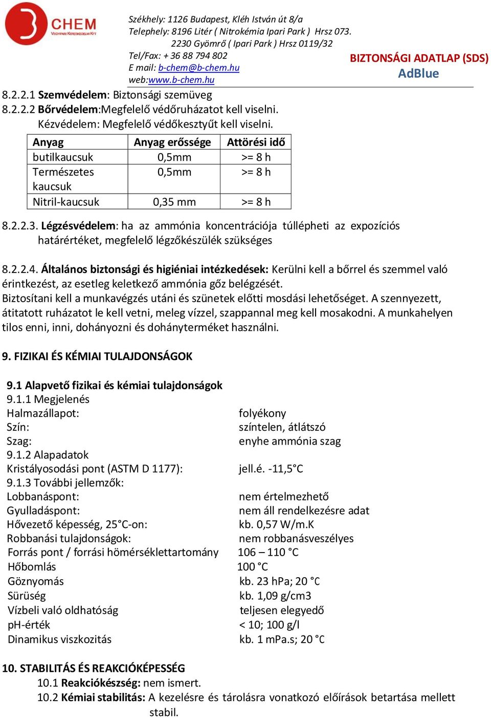 mm >= 8 h 8.2.2.3. Légzésvédelem: ha az ammónia koncentrációja túllépheti az expozíciós határértéket, megfelelő légzőkészülék szükséges 8.2.2.4.