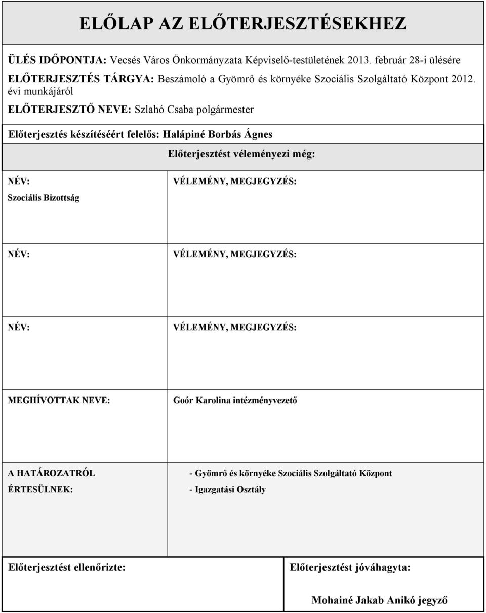 évi munkájáról ELŐTERJESZTŐ NEVE: Szlahó Csaba polgármester Előterjesztés készítéséért felelős: Halápiné Borbás Ágnes Előterjesztést véleményezi még: NÉV: Szociális