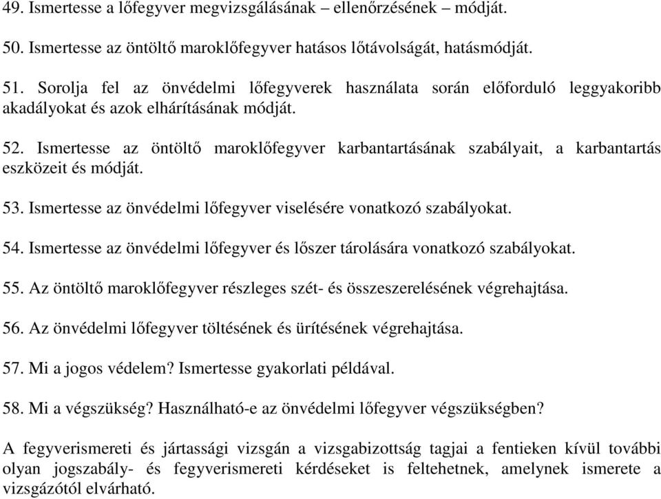 Ismertesse az öntöltı maroklıfegyver karbantartásának szabályait, a karbantartás eszközeit és módját. 53. Ismertesse az önvédelmi lıfegyver viselésére vonatkozó szabályokat. 54.