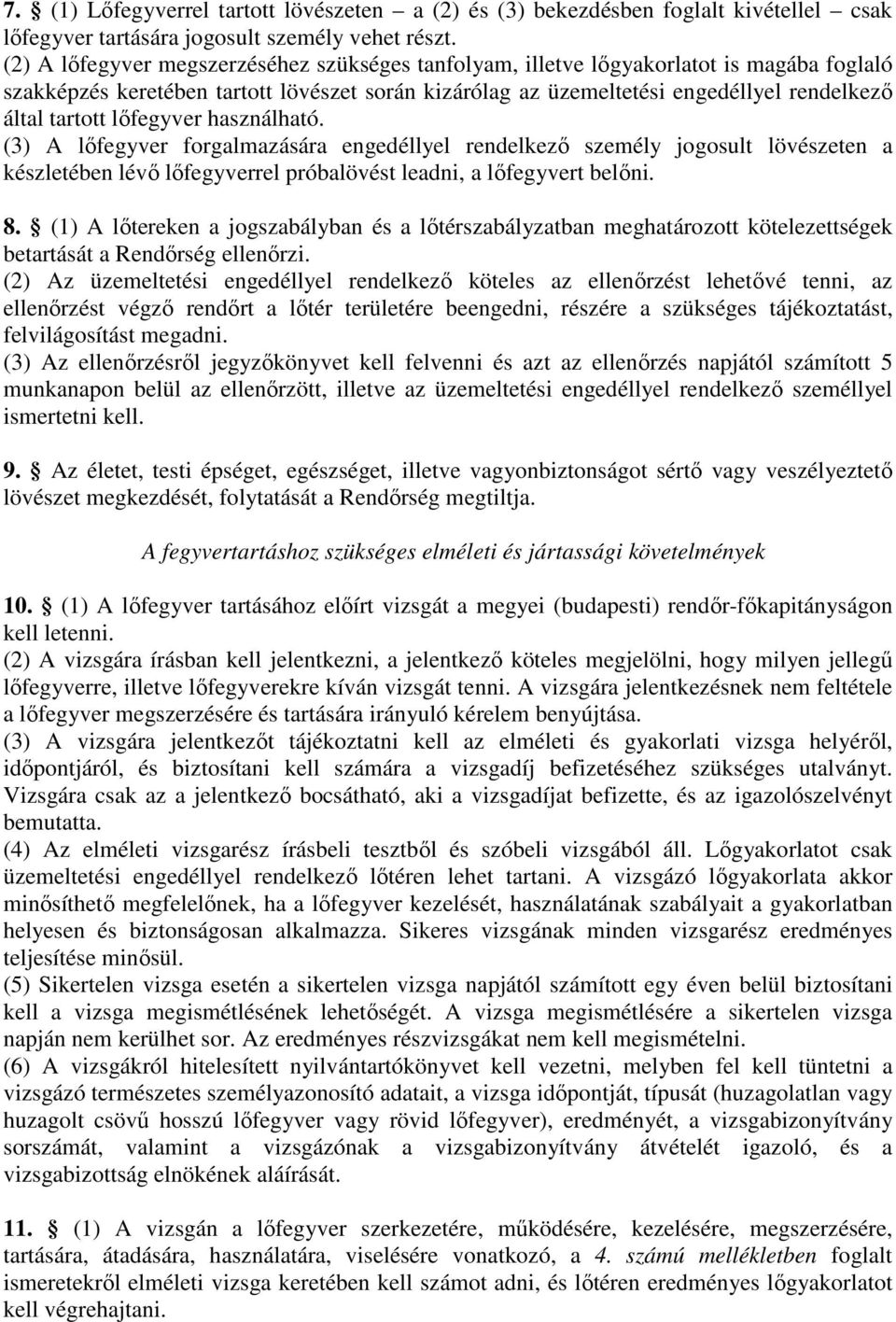 lıfegyver használható. (3) A lıfegyver forgalmazására engedéllyel rendelkezı személy jogosult lövészeten a készletében lévı lıfegyverrel próbalövést leadni, a lıfegyvert belıni. 8.