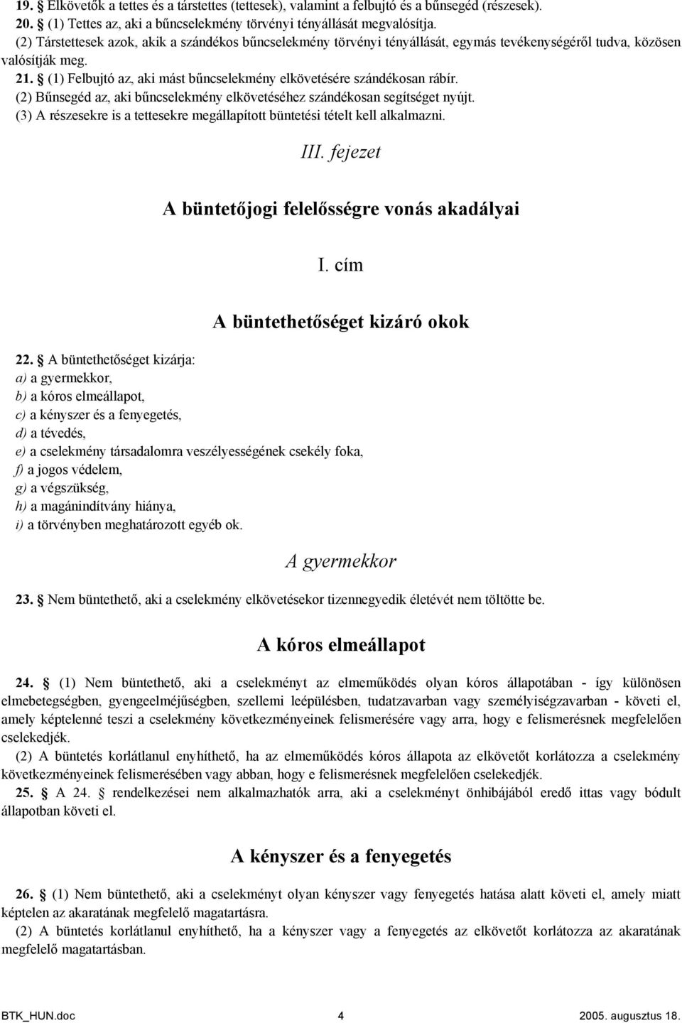 21. 則則則 則el 則jt則 az則 aki mást 則ncselekmény elkövetésé則e szándék則san 則á 則則則 則則則 則則nse則éd az則 aki 則ncselekmény elkövetéséhez szándék則san se則則tsé則et ny則jt則 則則則 則észesek則e is a tettesek則e me則álla則則t則tt