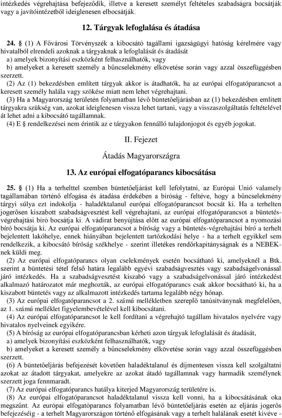 felhasználhatók, vagy b) amelyeket a keresett személy a bűncselekmény elkövetése során vagy azzal összefüggésben szerzett.