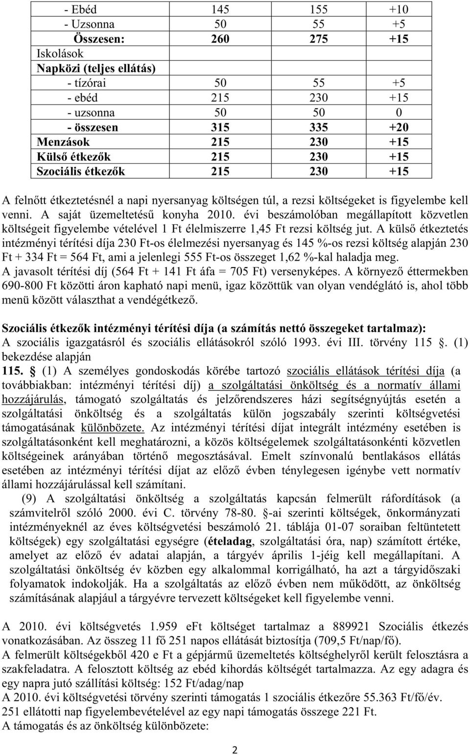 évi beszámolóban megállapított közvetlen költségeit figyelembe vételével 1 Ft élelmiszerre 1,45 Ft rezsi költség jut.