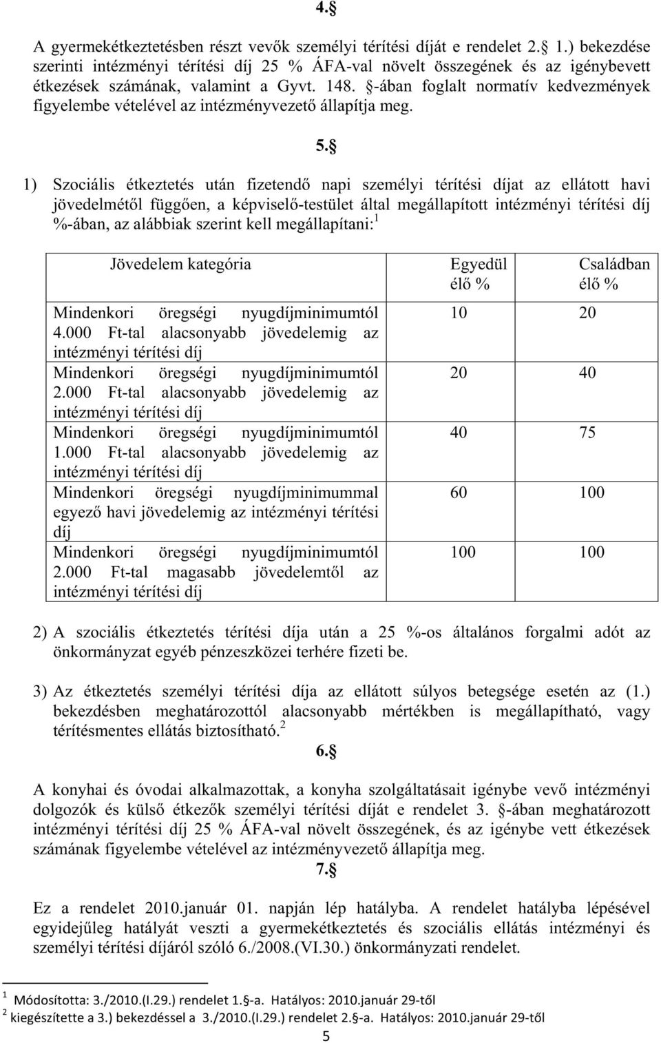 -ában foglalt normatív kedvezmények figyelembe vételével az intézményvezet állapítja meg. 5.