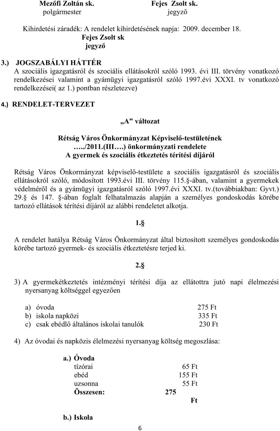 tv vonatkozó rendelkezései( az 1.) pontban részletezve) 4.) RENDELET-TERVEZET A változat Rétság Város Önkormányzat Képvisel -testületének../2011.(iii.