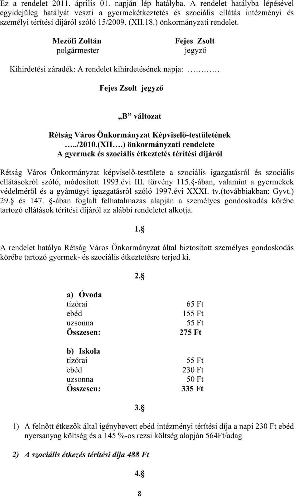 Mez fi Zoltán polgármester Fejes Zsolt jegyz Kihirdetési záradék: A rendelet kihirdetésének napja: Fejes Zsolt jegyz B változat Rétság Város Önkormányzat Képvisel -testületének../2010.(xii.