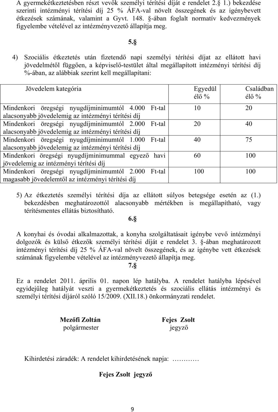 -ában foglalt normatív kedvezmények figyelembe vételével az intézményvezet állapítja meg. 5.