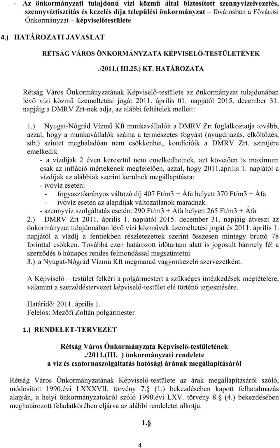 HATÁROZATA Rétság Város Önkormányzatának Képvisel -testülete az önkormányzat tulajdonában lév vízi közm üzemeltetési jogát 2011. április 01. napjától 2015. december 31.