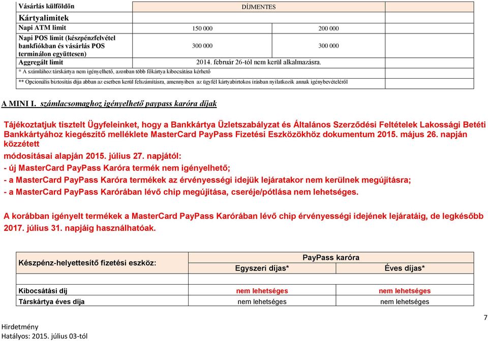 ** Opcionális biztosítás díja abban az esetben kerül felszámításra, amennyiben az ügyfél kártyabirtokos írásban nyilatkozik annak igénybevételéről A MINI I.