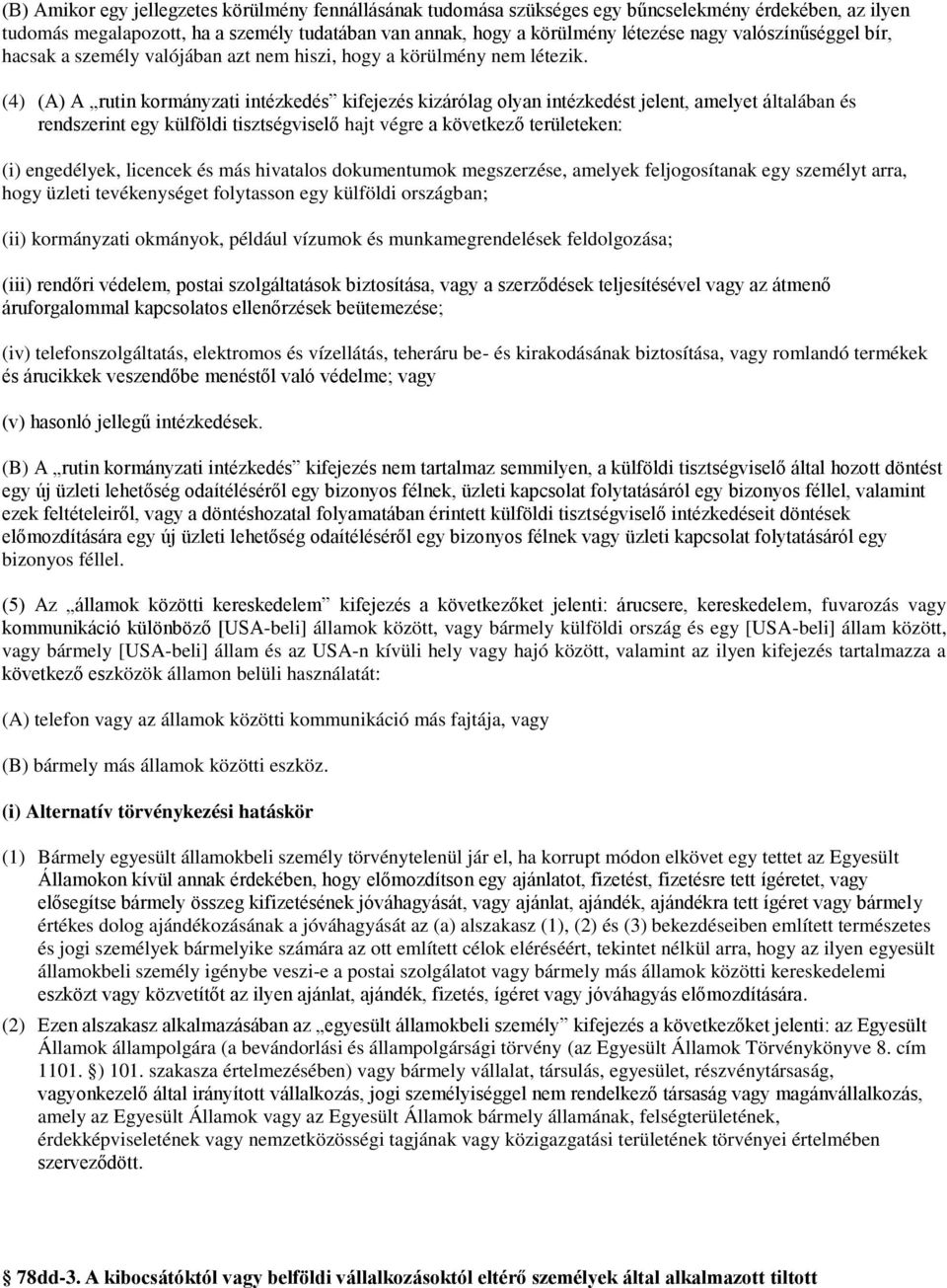 (4) (A) A rutin kormányzati intézkedés kifejezés kizárólag olyan intézkedést jelent, amelyet általában és rendszerint egy külföldi tisztségviselő hajt végre a következő területeken: (i) engedélyek,