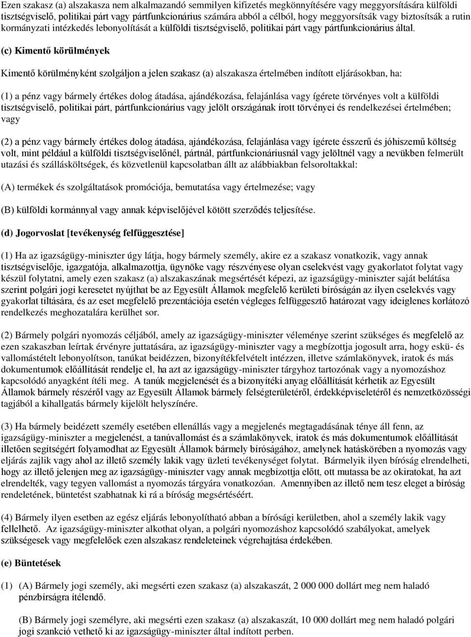 (c) Kimentő körülmények Kimentő körülményként szolgáljon a jelen szakasz (a) alszakasza értelmében indított eljárásokban, ha: (1) a pénz vagy bármely értékes dolog átadása, ajándékozása, felajánlása