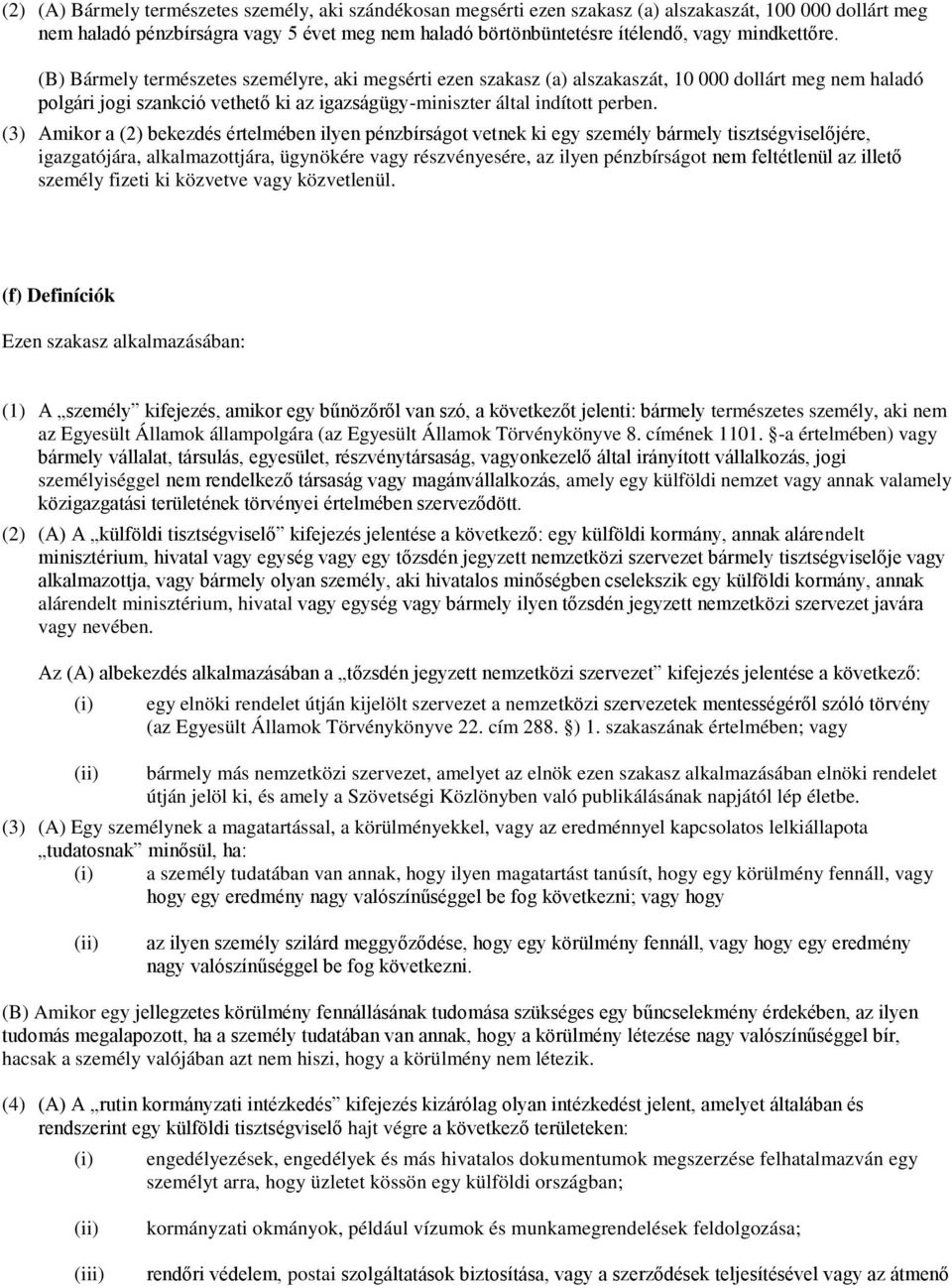 (3) Amikor a (2) bekezdés értelmében ilyen pénzbírságot vetnek ki egy személy bármely tisztségviselőjére, igazgatójára, alkalmazottjára, ügynökére vagy részvényesére, az ilyen pénzbírságot nem