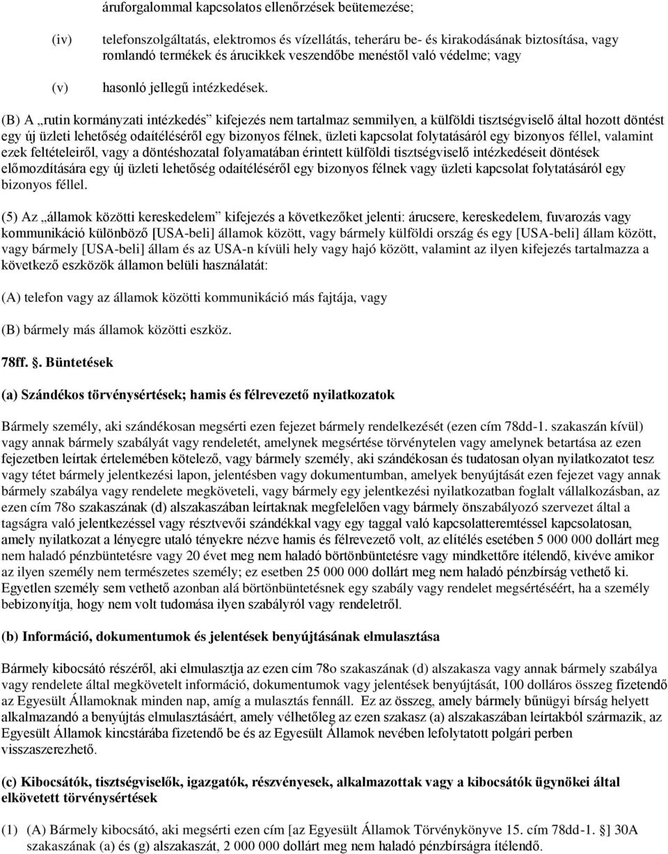 (B) A rutin kormányzati intézkedés kifejezés nem tartalmaz semmilyen, a külföldi tisztségviselő által hozott döntést egy új üzleti lehetőség odaítéléséről egy bizonyos félnek, üzleti kapcsolat