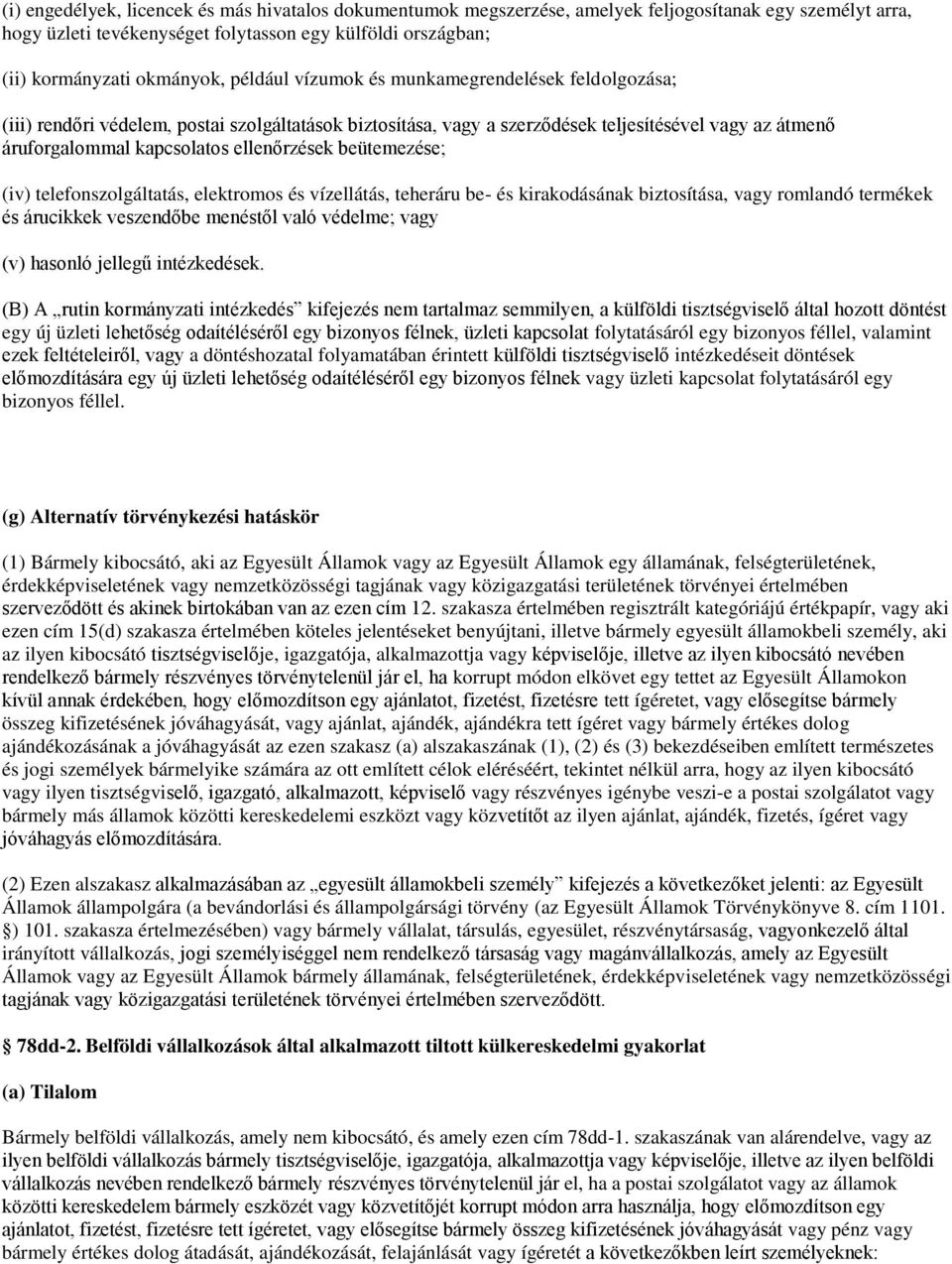 beütemezése; (iv) telefonszolgáltatás, elektromos és vízellátás, teheráru be- és kirakodásának biztosítása, vagy romlandó termékek és árucikkek veszendőbe menéstől való védelme; vagy (v) hasonló