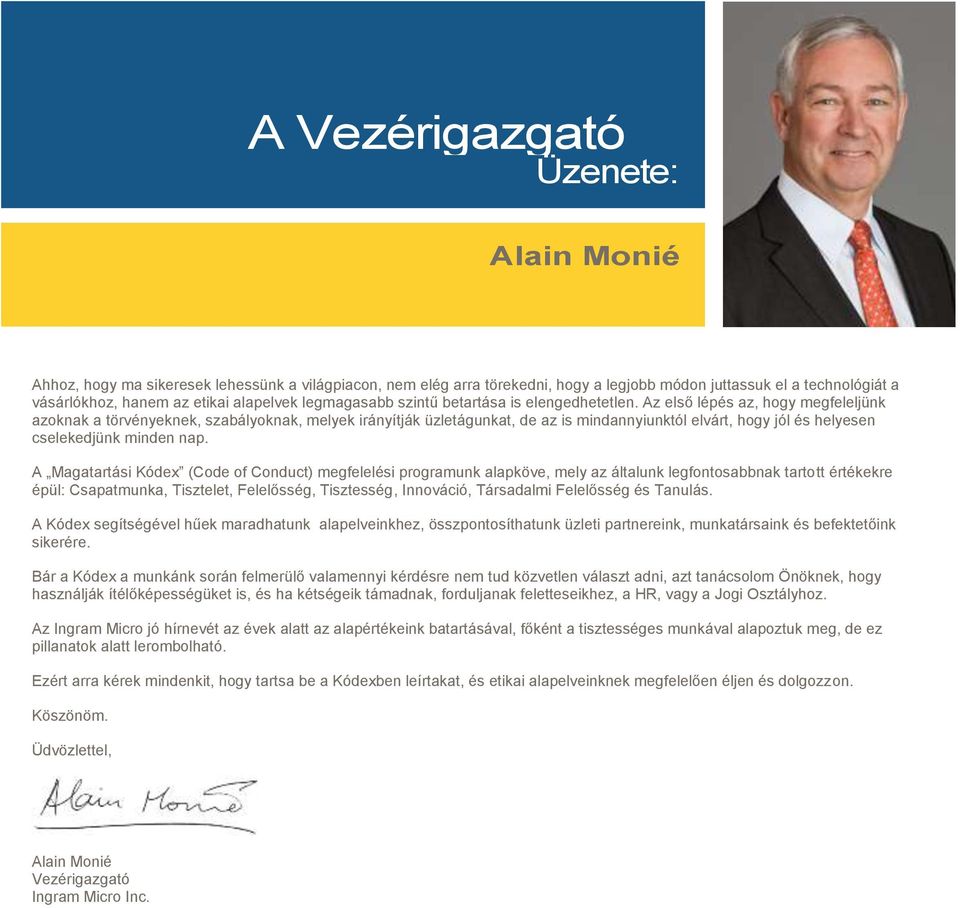 Az első lépés az, hogy megfeleljünk azoknak a törvényeknek, szabályoknak, melyek irányítják üzletágunkat, de az is mindannyiunktól elvárt, hogy jól és helyesen cselekedjünk minden nap.