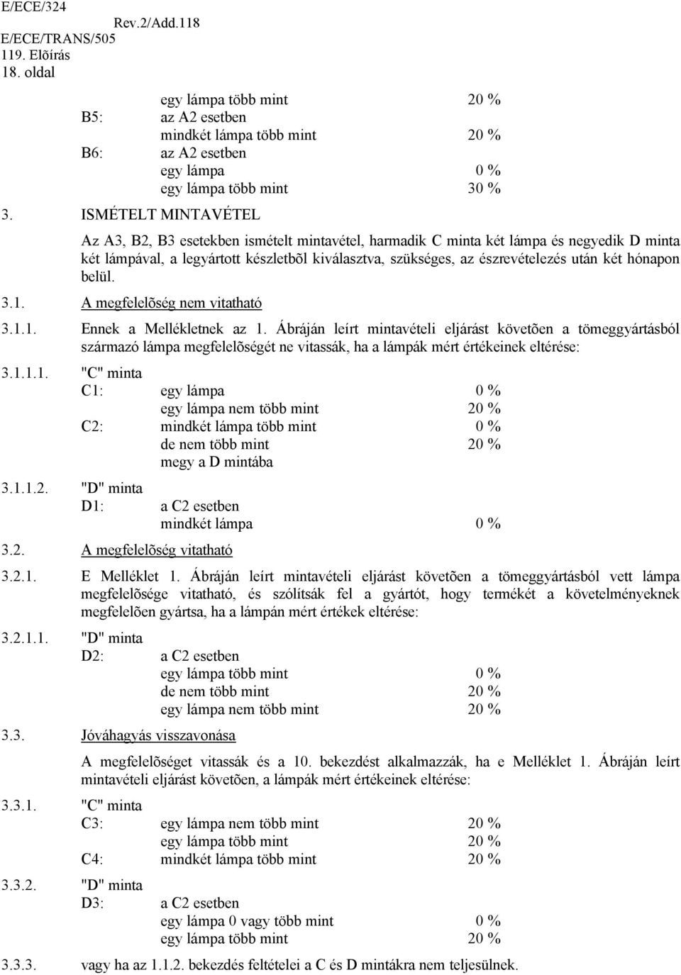 két hónapon belül. 3.1. A megfelelõség nem vitatható 3.1.1. Ennek a Mellékletnek az 1.