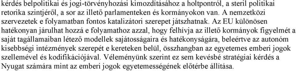 Az EU különösen hatékonyan járulhat hozzá e folyamathoz azzal, hogy felhívja az illető kormányok figyelmét a saját tagállamaiban létező modellek sajátosságaira és