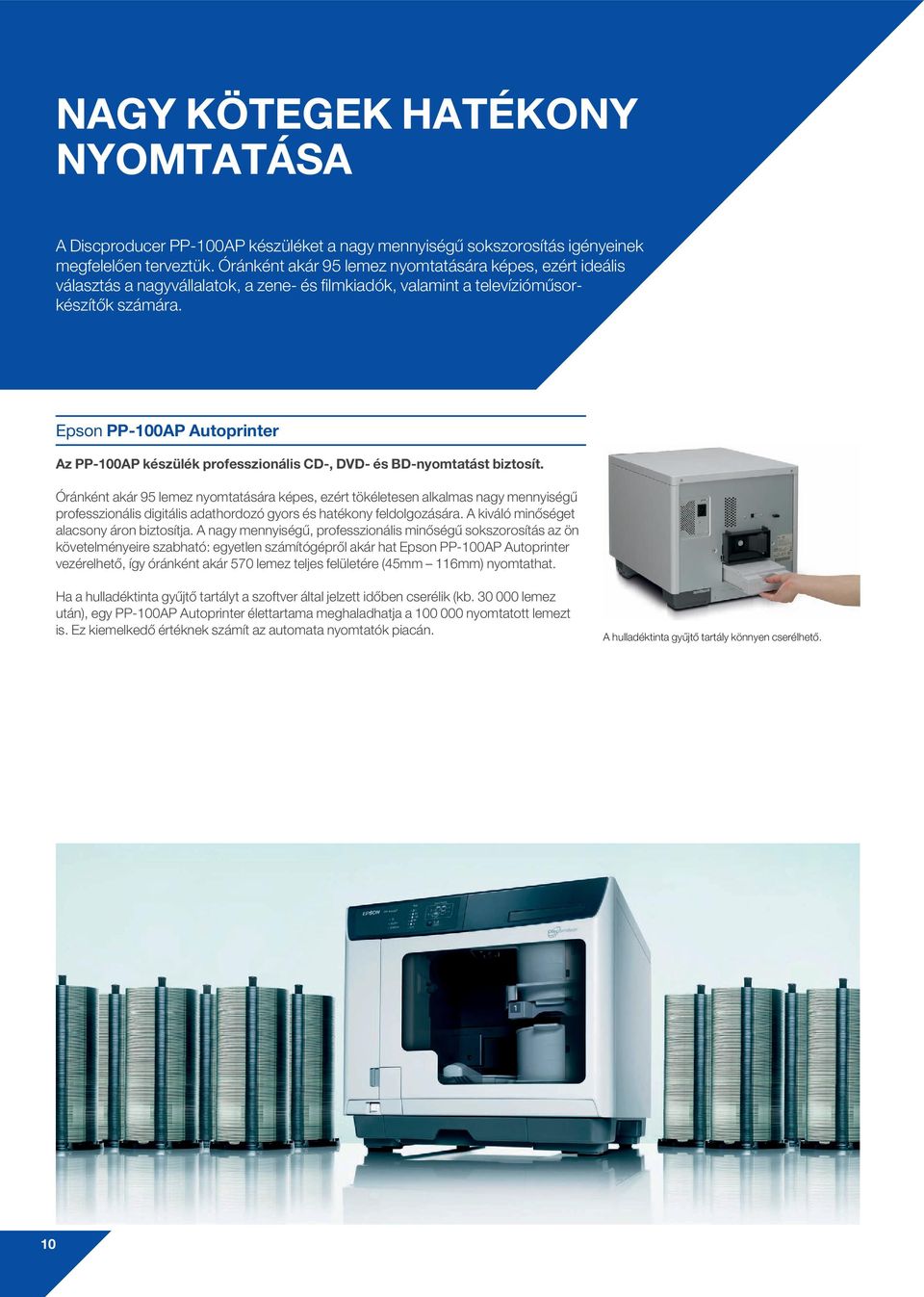 Epson PP-100AP Autoprinter Az PP-100AP készülék professzionális CD-, DVD- és BD-nyomtatást biztosít.