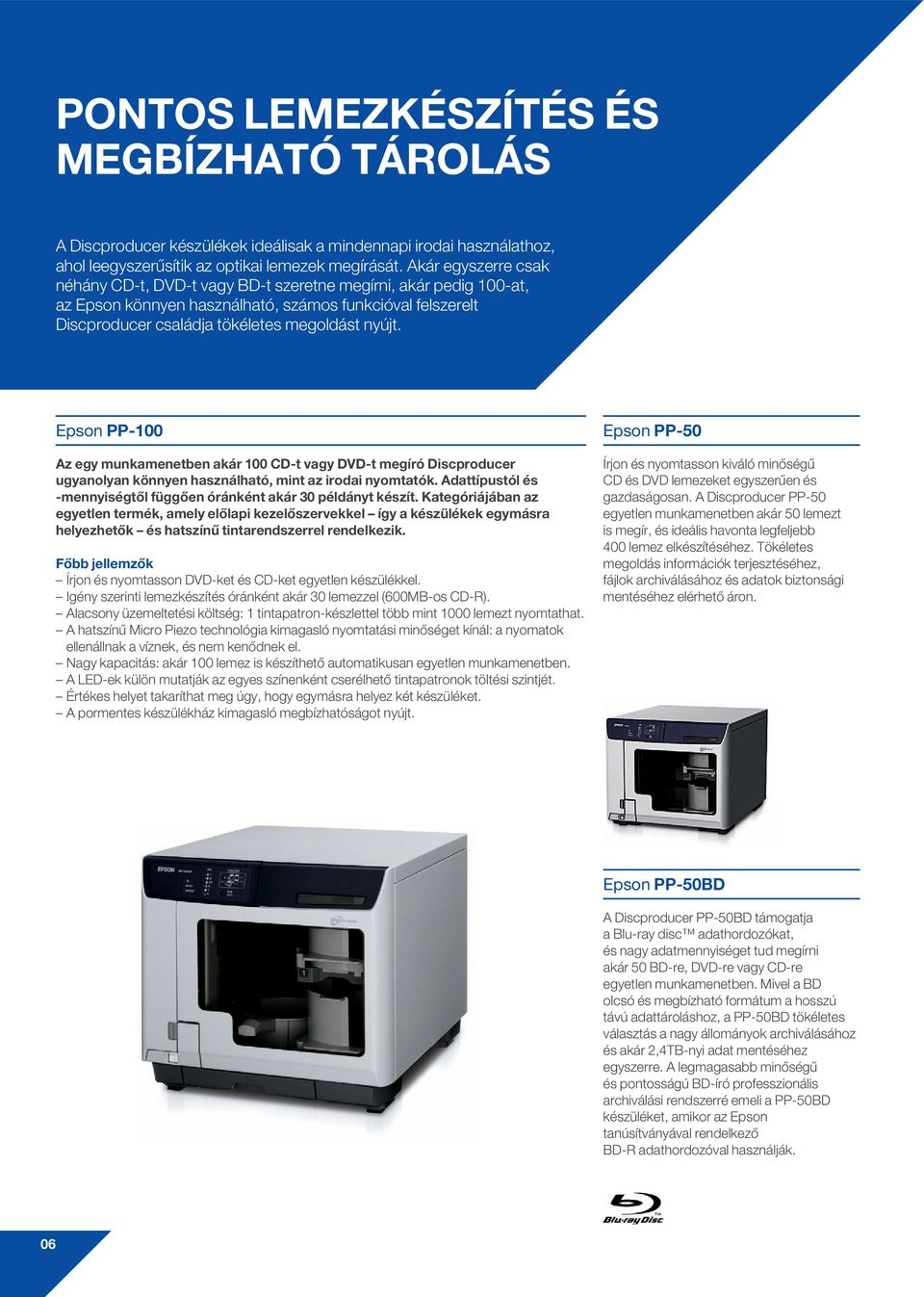 Epson PP-100 Az egy munkamenetben akár 100 CD-t vagy DVD-t megíró Discproducer ugyanolyan könnyen használható, mint az irodai nyomtatók.