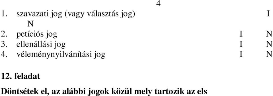 magánélethez való jog I N 13. feladat Kapcsoljátok a kifejezésekhez az alábbi jellemzéseket: 1. El ítélet 2. Xenofóbia 3. Rasszizmus 4. Tolerancia A.