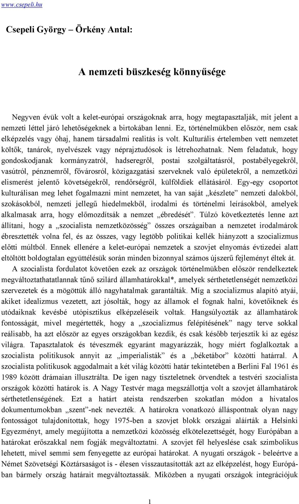 Kulturális értelemben vett nemzetet költők, tanárok, nyelvészek vagy néprajztudósok is létrehozhatnak.