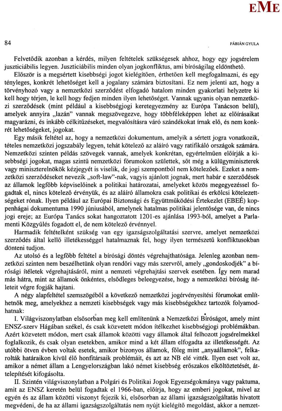 z nem jelenti azt, hogy a törvényhozó vagy a nemzetközi szerződést elfogadó hatalom minden gyakorlati helyzetre ki kell hogy térjen, le kell hogy fedjen minden ilyen lehetőséget.