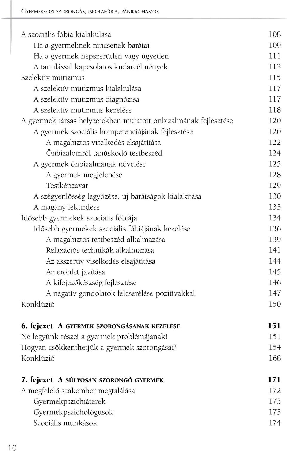 önbizalmának fejlesztése 120 A gyermek szociális kompetenciájának fejlesztése 120 A magabiztos viselkedés elsajátítása 122 Önbizalomról tanúskodó testbeszéd 124 A gyermek önbizalmának növelése 125 A