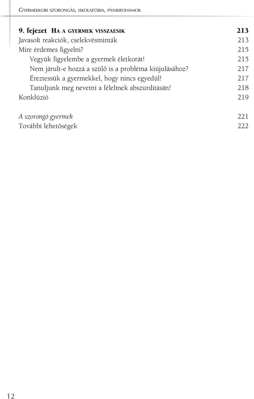 215 Vegyük figyelembe a gyermek életkorát! 215 Nem járult-e hozzá a szülô is a probléma kiújulásához?