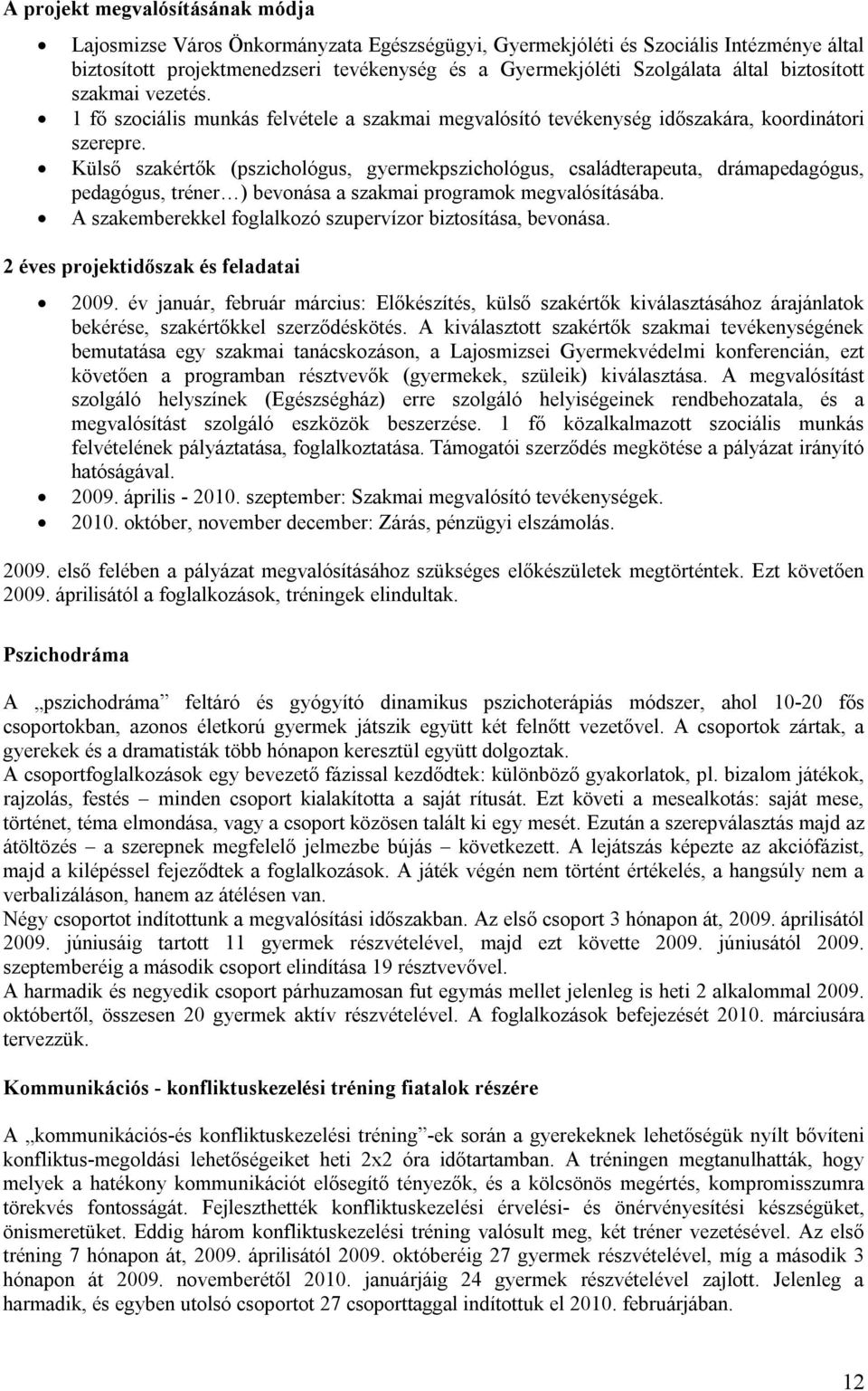 Külső szakértők (pszichológus, gyermekpszichológus, családterapeuta, drámapedagógus, pedagógus, tréner ) bevonása a szakmai programok megvalósításába.