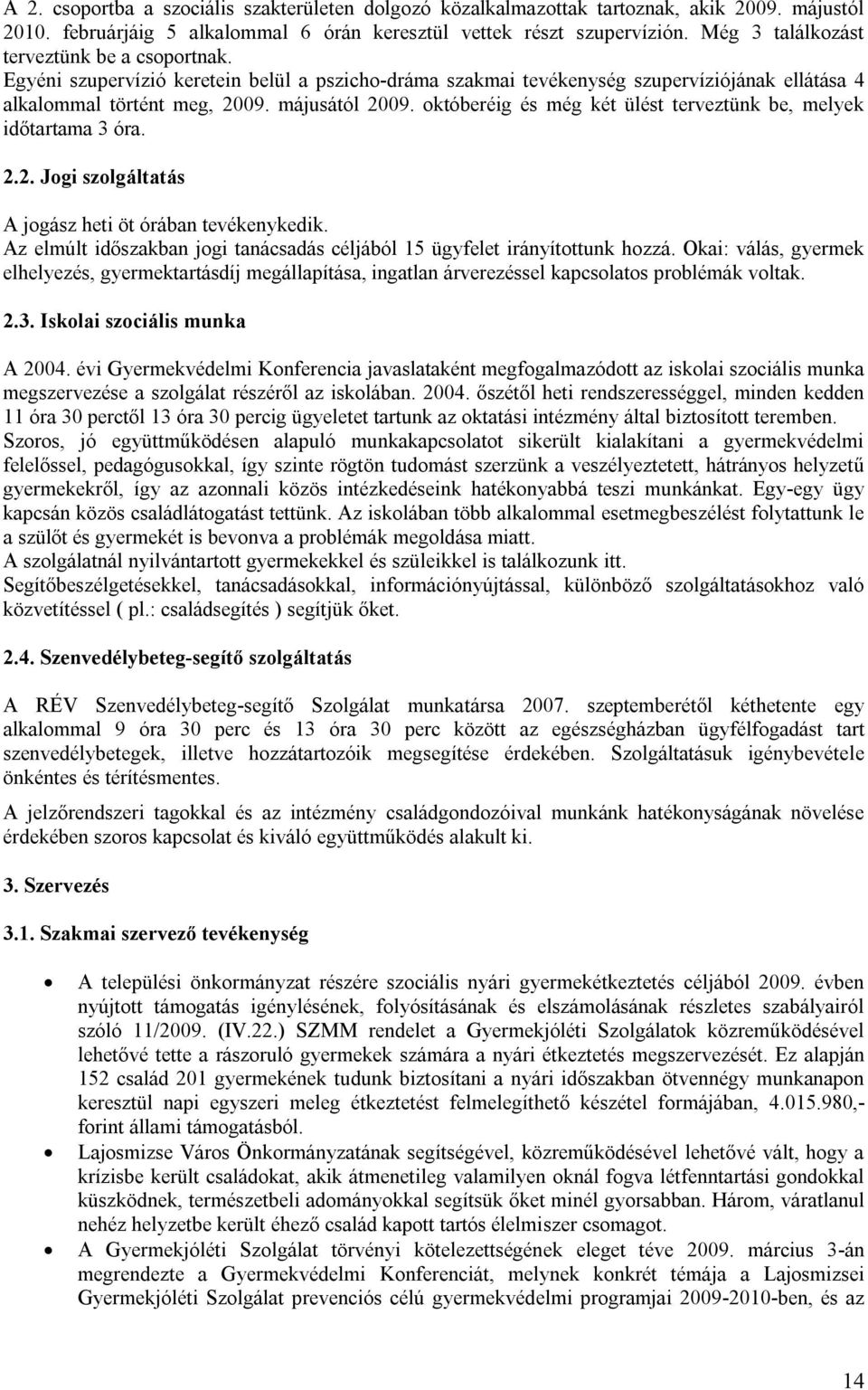 októberéig és még két ülést terveztünk be, melyek időtartama 3 óra. 2.2. Jogi szolgáltatás A jogász heti öt órában tevékenykedik.