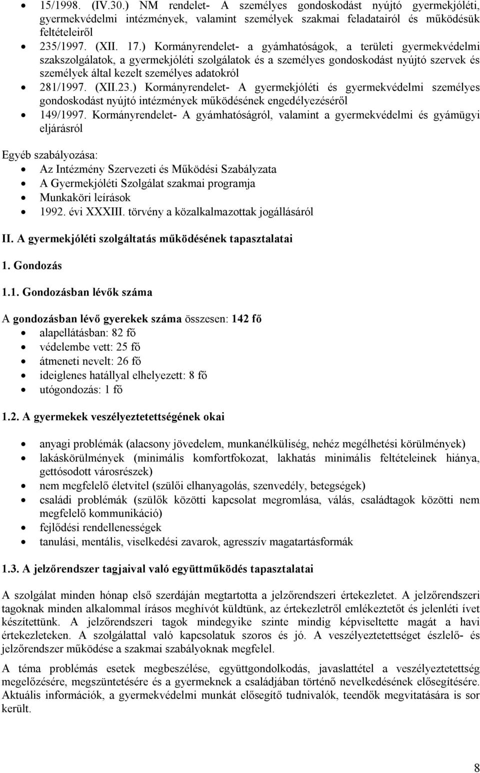 281/1997. (XII.23.) Kormányrendelet- A gyermekjóléti és gyermekvédelmi személyes gondoskodást nyújtó intézmények működésének engedélyezéséről 149/1997.