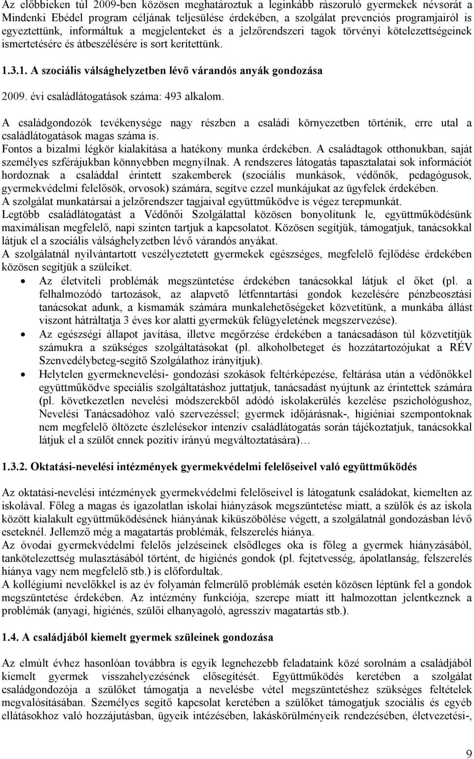 3.1. A szociális válsághelyzetben lévő várandós anyák gondozása 2009. évi családlátogatások száma: 493 alkalom.