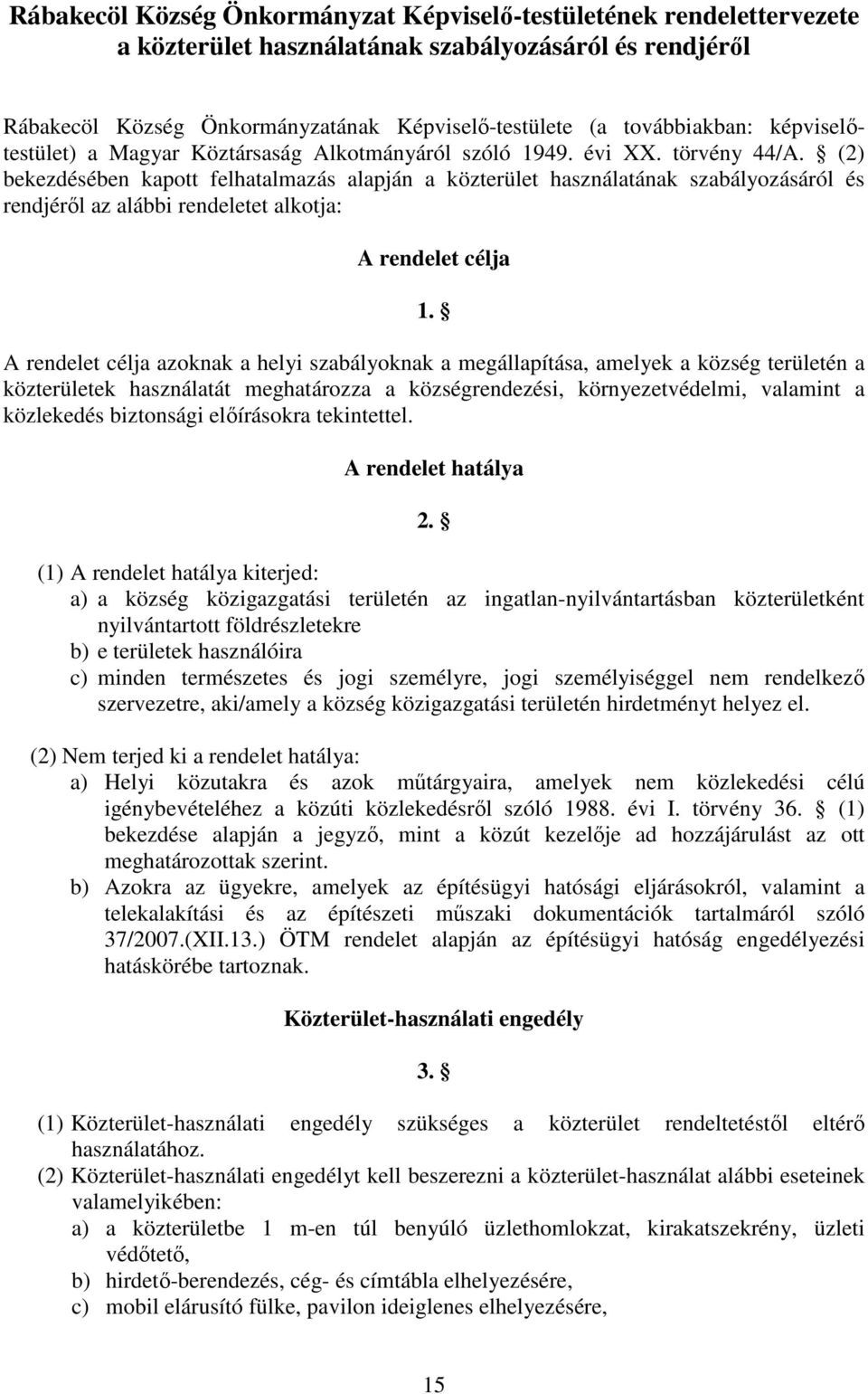 (2) bekezdésében kapott felhatalmazás alapján a közterület használatának szabályozásáról és rendjérıl az alábbi rendeletet alkotja: A rendelet célja 1.